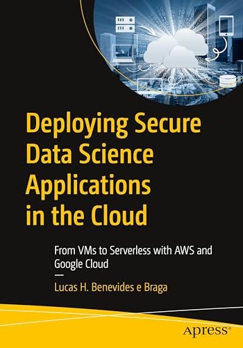 Deploying Secure Data Science Applications in the Cloud: From VMs to Serverless with AWS and Google Cloud